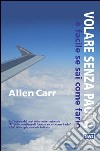 Volare senza paura è facile se sai come farlo libro di Carr Allen
