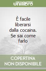 È facile liberarsi dalla cocaina. Se sai come farlo libro