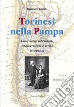 Torinesi nella Pampa. L'emigrazione dal Piemonte e dalla provincia di Torino in Argentina libro