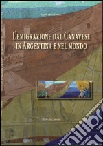 L'emigrazione dal Canavese in Argentina e nel mondo libro