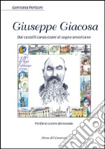 Giuseppe Giacosa. Dai castelli canavesi al sogno americano libro