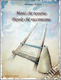 Mani che tessono parole che raccontano libro