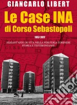 Le case INA di Corso Sebastopoli. 1957-2017. Sessant'anni di vita nelle periferia torinese. Storia e testimonianze. libro