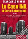 Le case INA di Corso Sebastopoli. 1957-2017. Sessant'anni di vita nelle periferia torinese. Storia e testimonianze. libro di Libert Giancarlo