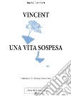 Vincent, una vita sospesa libro