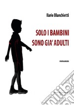 Solo i bambini sono già adulti libro