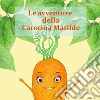 Le avventure della Carotina Matilda libro