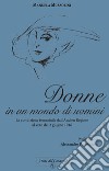 Donne in un mondo di uomini. La condizione femminile dall'Ancien Regime al voto del 2 giugno 1946 libro