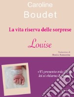 La vita riserva delle sorprese. Louise