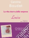 La vita riserva delle sorprese. Louise libro