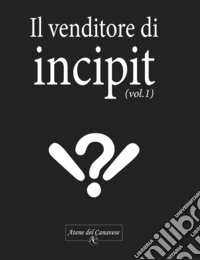 Il venditore di incipit. Vol. 1 libro