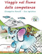 Viaggio nel fiume delle competenze. Ediz. illustrata. Con Prodotti vari. Con Giocattolo