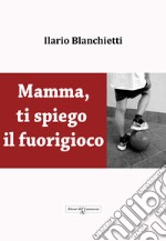 Mamma, ti spiego il fuorigioco libro