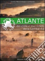 Atlante dei climi e microclimi della Lombardia. Ediz. illustrata libro