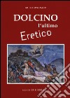 Dolcino, l'ultimo eretico libro di Pavignano Giulio