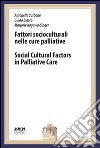 Fattori socioculturali nelle cure palliative. Lectio magistralis. Seminari di Bentivoglio. Ediz. italiana e inglese libro