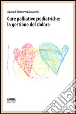 Cure palliative pediatriche: la gestione del dolore libro