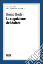 La cognizione del dolore. La cura responsabile libro