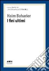 I fini ultimi. La cura responsabile libro di Baharier Haim