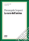 La cura dell'anima. La cura responsabile libro