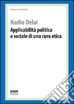 Applicabilità politica e sociale di una cura etica libro