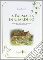 La farmacia in giardino. Il benessere dalle piante spontanee della zona prealpina libro