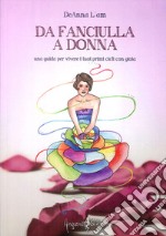 Da fanciulla a donna. Una guida per vivere i tuoi primi cicli con gioia libro