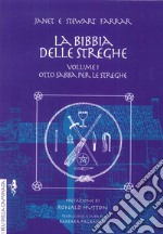 La bibbia delle streghe. Il manuale completo delle streghe. Vol. 1: Otto sabba per le streghe ed i riti per la nascita, il matrimonio e la morte