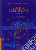 La bibbia delle streghe. Il manuale completo delle streghe. Vol. 2: La via delle streghe