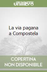 La via pagana a Compostela