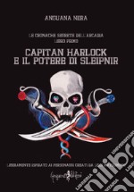 Capitan Harlock e il potere di Sleipnir. Le cronache segrete dell'Arcadia. Vol. 1 libro