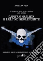 Capitan Harlock e l'ultimo risplendente. Le cronache segrete dell'Arcadia. Vol. 2 libro