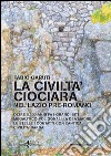 La civiltà ciociara. Nel Lazio pre-romano libro di Garuti Fabio