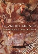 La via del bronzo. Camminare con le rune