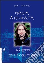 Magia applicata. Aspetti dell'occultismo libro