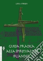 Guida pratica alla spiritualità irlandese libro