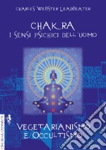 Chakra. I sensi psichici dell'uomo-Vegetarianismo e occultismo libro