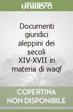 Documenti giuridici aleppini dei secoli XIV-XVII in materia di waqf libro