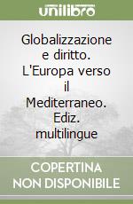 Globalizzazione e diritto. L'Europa verso il Mediterraneo. Ediz. multilingue libro