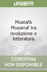 Mustafà Musarraf tra rivoluzione e letteratura libro