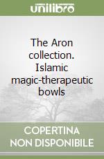 The Aron collection. Islamic magic-therapeutic bowls