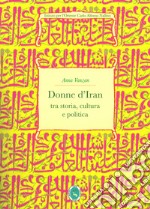 Donne d'Iran tra storia, cultura e politica libro