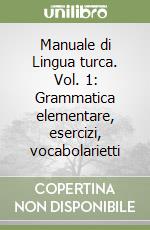 Manuale di Lingua turca. Vol. 1: Grammatica elementare, esercizi, vocabolarietti