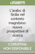 L'arabo di Sicilia nel contesto magrebino: nuove prospettive di ricerca libro
