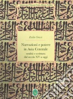 Comunicazione letteraria, potere politico e immaginazione storica in Asia centrale. Dal sec. XV ai nostri giorni. Ediz. integrale libro