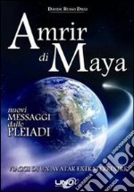 Amrir di Maya. Nuovi messaggi dalle Pleiadi libro