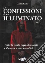 Le confessioni di un illuminato. Vol. 1: Tutta la verità sugli illuminati e il nuovo ordine libro