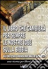 Il libro che cambierà per sempre le nostre idee sulla Bibbia. Gli dei che giunsero dallo spazio? Una ricerca per liberi pensatori libro