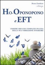 Ho-oponopono e EFT. Insieme per una completa pulizia della tua vibrazione interiore libro