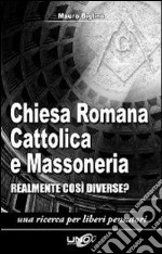 Chiesa romana cattolica e massoneria. Realmente così diverse? libro